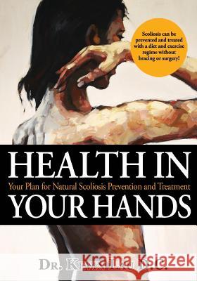 Health In Your Hands: Your Plan for Natural Scoliosis Prevention and Treatment O'Brien, Nigel 9781451568967 Createspace - książka