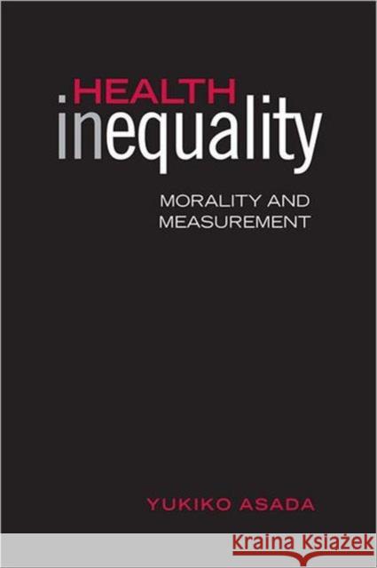 Health Inequality: Morality and Measurement Asada, Yukiko 9780802092441 University of Toronto Press - książka