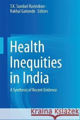 Health Inequities in India: A Synthesis of Recent Evidence Ravindran, T. K. Sundari 9789811050886 Springer - książka