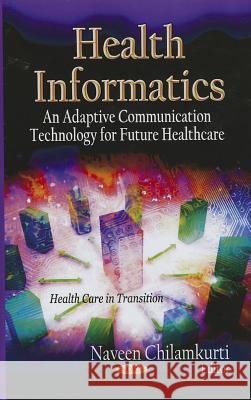 Health Informatics: An Adaptive Communication Technology for Future Healthcare Naveen Chilamkurti 9781619422650 Nova Science Publishers Inc - książka