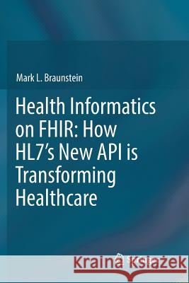 Health Informatics on Fhir: How Hl7's New API Is Transforming Healthcare Braunstein, Mark L. 9783030066550 Springer - książka