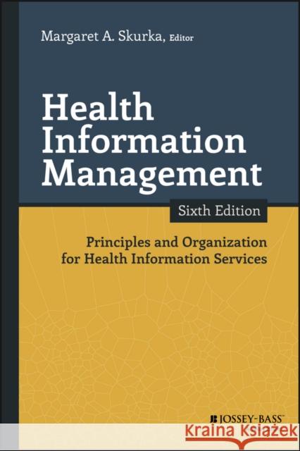 Health Information Management: Principles and Organization for Health Information Services Skurka, Margaret A. 9781119151203 John Wiley & Sons - książka