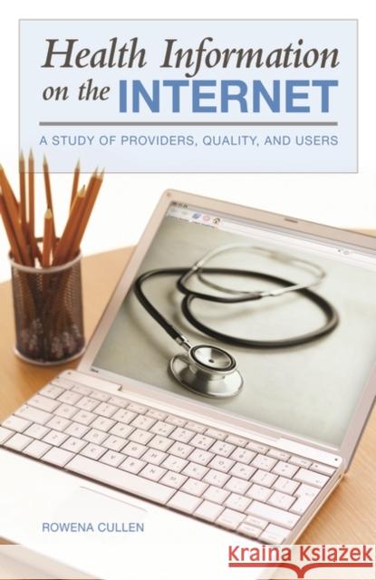 Health Information on the Internet: A Study of Providers, Quality, and Users Cullen, Rowena 9780865693210 Praeger Publishers - książka
