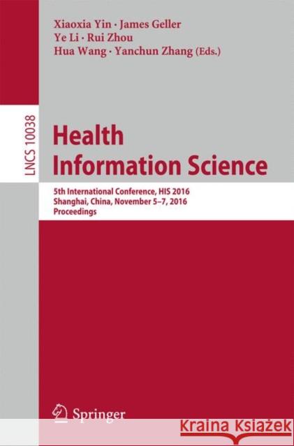 Health Information Science: 5th International Conference, His 2016, Shanghai, China, November 5-7, 2016, Proceedings Yin, Xiaoxia 9783319483344 Springer - książka
