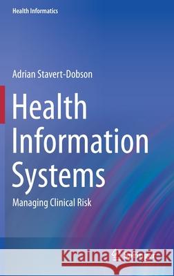 Health Information Systems: Managing Clinical Risk Stavert-Dobson, Adrian 9783319266107 Springer - książka