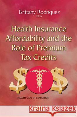 Health Insurance Affordability & the Role of Premium Tax Credits Brittany Rodriquez 9781634829311 Nova Science Publishers Inc - książka