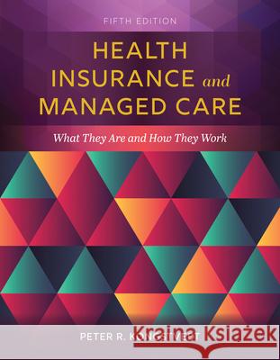 Health Insurance and Managed Care: What They Are and How They Work Peter R. Kongstvedt 9781284152098 Jones & Bartlett Publishers - książka
