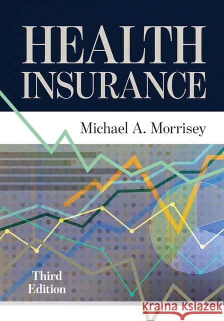 Health Insurance, Third Edition Michael A. Morrisey 9781640551602 Health Administration Press - książka