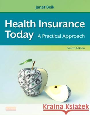 Health Insurance Today: A Practical Approach Janet I. Beik 9781455708192 W.B. Saunders Company - książka