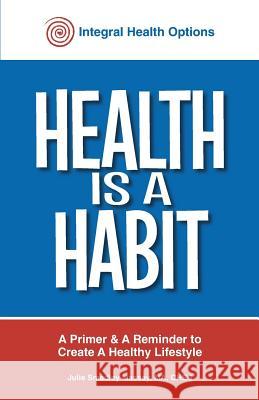 Health is a Habit: A Primer and a Reminder to Create a Healthy Lifestyle Massey, Julie 9780990635505 Integral Health Options - książka