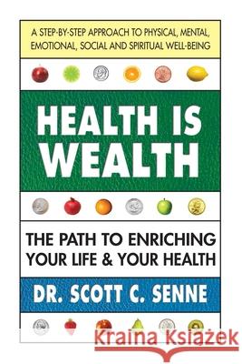 Health Is Wealth: The Path to Enriching Your Life & Your Health Scott C. Senne 9780757003561 Square One Publishers - książka