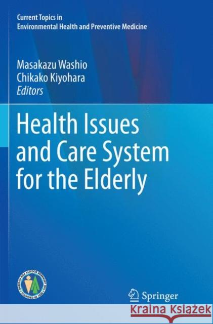 Health Issues and Care System for the Elderly Masakazu Washio Chikako Kiyohara 9789811346781 Springer - książka