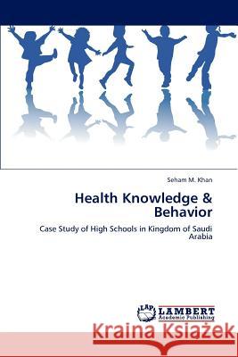 Health Knowledge & Behavior Seham M. Khan 9783847378099 LAP Lambert Academic Publishing - książka