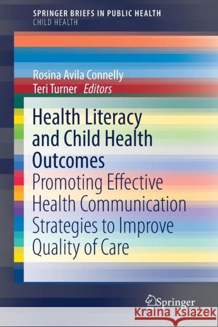 Health Literacy and Child Health Outcomes: Promoting Effective Health Communication Strategies to Improve Quality of Care Connelly, Rosina Avila 9783319507989 Springer - książka