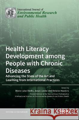 Health Literacy Development among People with Chronic Diseases: Advancing the State of the Art and Learning from International Practices Marie-Luise Dierks, Jonas Lander, Melanie Hawkins 9783036549217 Mdpi AG - książka