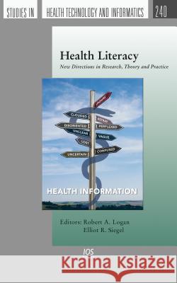 Health Literacy: New Directions in Research, Theory and Practice Robert A Logan, Elliot R Siegel 9781614997894 IOS Press - książka