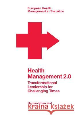 Health Management 2.0: Transformational Leadership for Challenging Times Usman Khan (KU Leuven, Belgium), Federico Lega (University of Milan, Italy) 9781800433458 Emerald Publishing Limited - książka