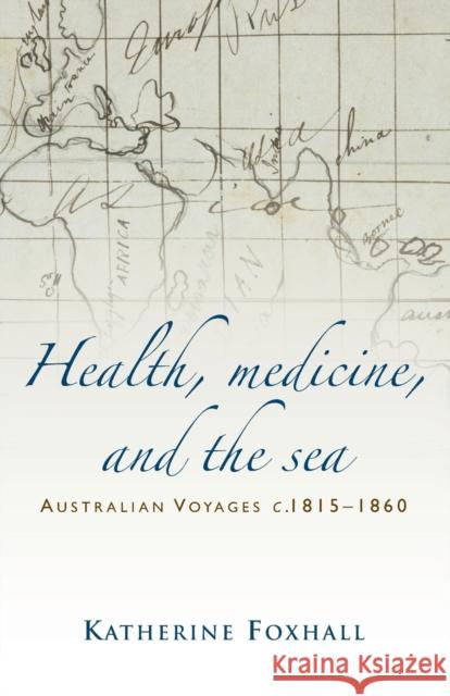 Health, Medicine, and the Sea: Australian Voyages, C.181560 Katherine Foxhall 9781784993610 Manchester University Press - książka