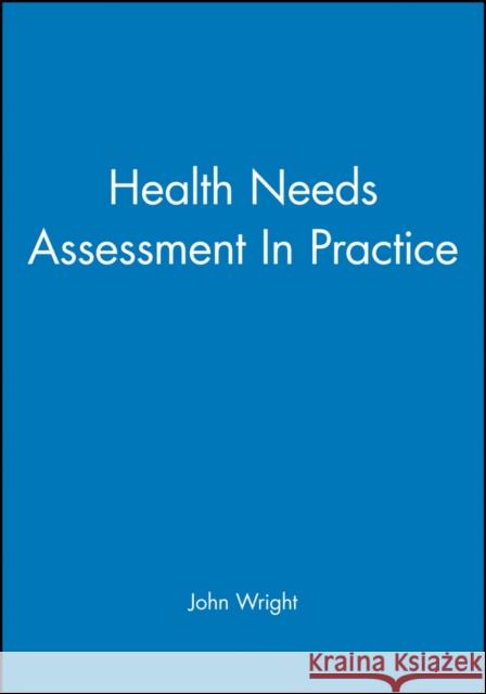 Health Needs Assessment in Practice Wright, John 9780727912701 Bmj Publishing Group - książka