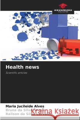 Health news Alves, Maria Jucileide, Silva Souza, Bruna da, da Silva Carvalho, Railson 9786208705473 Our Knowledge Publishing - książka