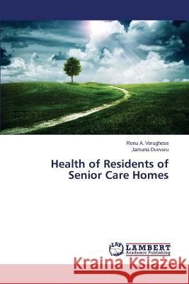Health of Residents of Senior Care Homes Verughese Renu a.                        Duvvuru Jamuna 9783659527265 LAP Lambert Academic Publishing - książka