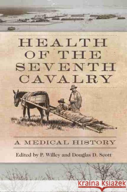 Health of the Seventh Cavalry: A Medical History Patrick S. Willey Douglas D. Scott P. Willey 9780806148397 University of Oklahoma Press - książka