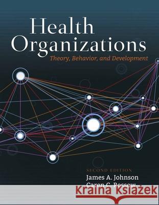 Health Organizations: Theory, Behavior, and Development James A. Johnson Caren Rossow 9781284109825 Jones & Bartlett Publishers - książka