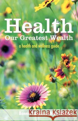 Health: Our Greatest Wealth: A Health and Wellness Guide Bonnie Labuda, Mary Mueller (Seton Hall University, USA) 9781452553344 Balboa Press - książka