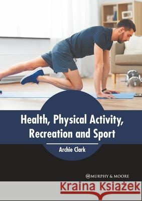 Health, Physical Activity, Recreation and Sport Archie Clark 9781639872978 Murphy & Moore Publishing - książka