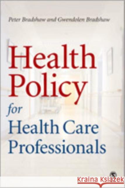 Health Policy for Health Care Professionals Peter L. Bradshaw Gwendolen Bradshaw 9780761974000 Sage Publications - książka