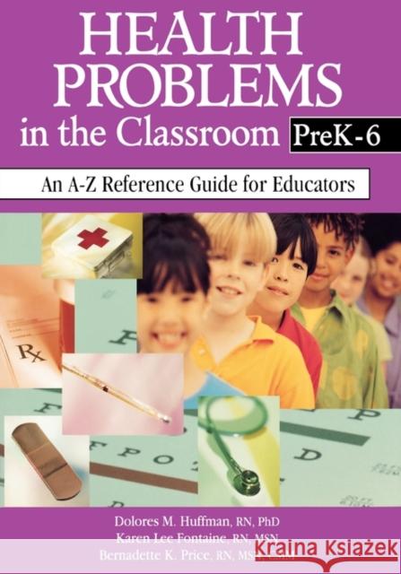 Health Problems in the Classroom Prek-6: An A-Z Reference Guide for Educators Huffman, Dolores M. 9780761945789 Corwin Press - książka