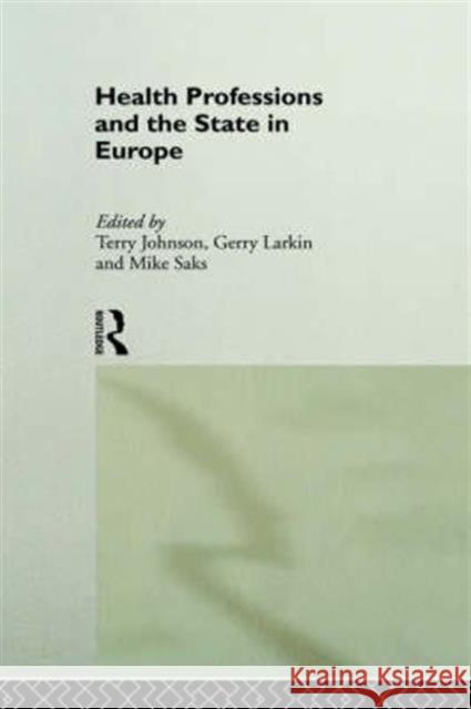 Health Professions and the State in Europe Terry Johnson Terry Johnson Gerry Larkin 9780415106306 Routledge - książka