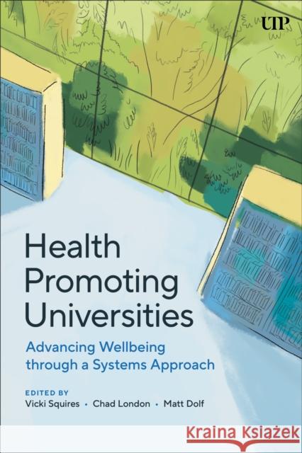 Health Promoting Universities: Advancing Well-Being Through a Systems Approach Vicki Squires Chad London Matt Dolf 9781487546762 University of Toronto Press - książka