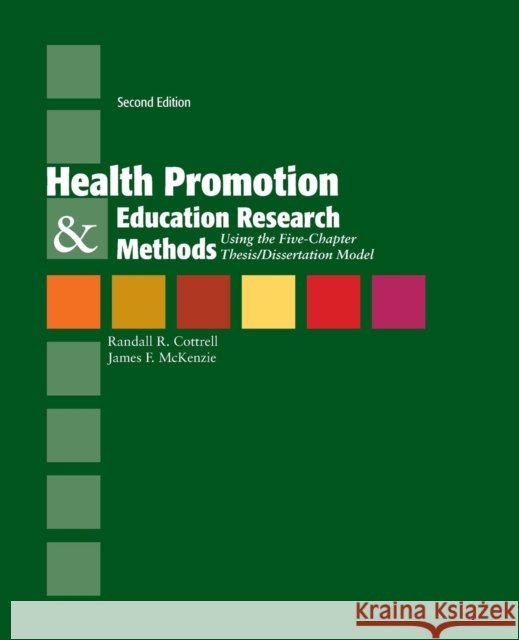 Health Promotion & Education Research Methods: Using the Five Chapter Thesis/ Dissertation Model: Using the Five Chapter Thesis/ Dissertation Model Cottrell, Randall R. 9780763775070 Jones & Bartlett Publishers - książka