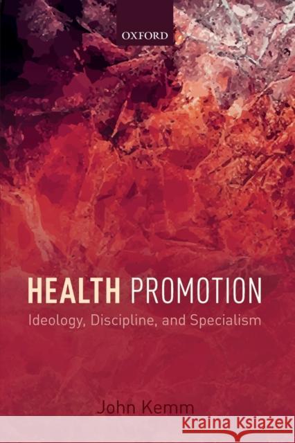 Health Promotion: Ideology, Discipline, and Specialism John Kemm 9780198713999 OXFORD UNIVERSITY PRESS ACADEM - książka