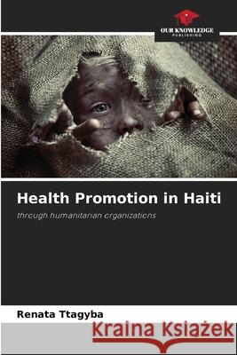 Health Promotion in Haiti ttagyba, Renata 9786208782146 Our Knowledge Publishing - książka
