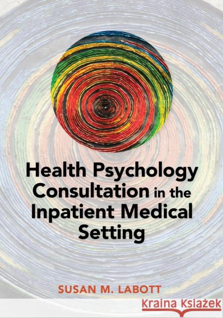 Health Psychology Consultation in the Inpatient Medical Setting Susan Labott 9781433829611 American Psychological Association (APA) - książka