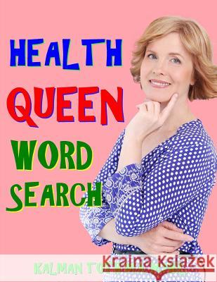 Health Queen Word Search: 133 Extra Large Print Entertaining Themed Puzzles Kalman Tot 9781981678419 Createspace Independent Publishing Platform - książka