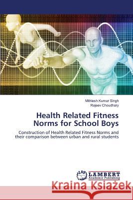 Health Related Fitness Norms for School Boys Singh Mithlesh Kumar 9783659818387 LAP Lambert Academic Publishing - książka