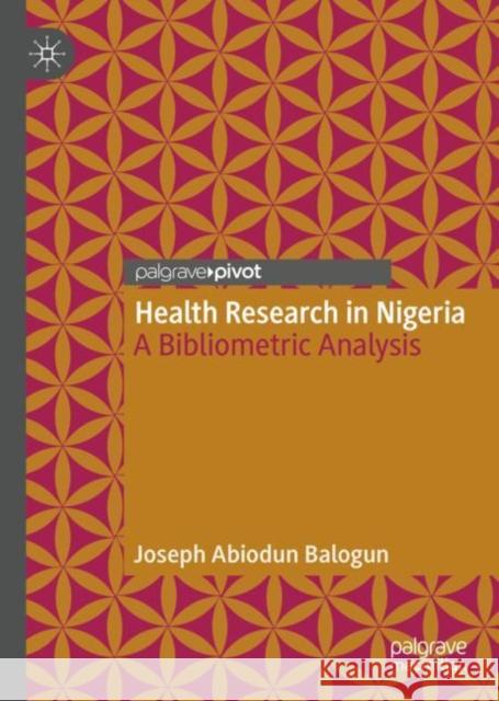 Health Research in Nigeria: A Bibliometric Analysis Joseph Abiodun Balogun 9789811970962 Palgrave MacMillan - książka