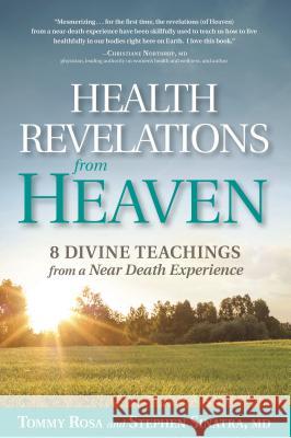 Health Revelations from Heaven: 8 Divine Teachings from a Near Death Experience Tommy Rosa Stephen Sinatra 9781635650662 Rodale Books - książka
