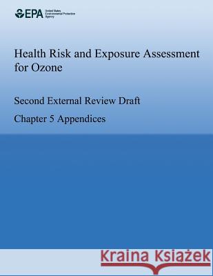 Health Risk and Exposure Assessment for Ozone: Second External Review Draft U. S. Environmental Protection Agency 9781500563660 Createspace - książka