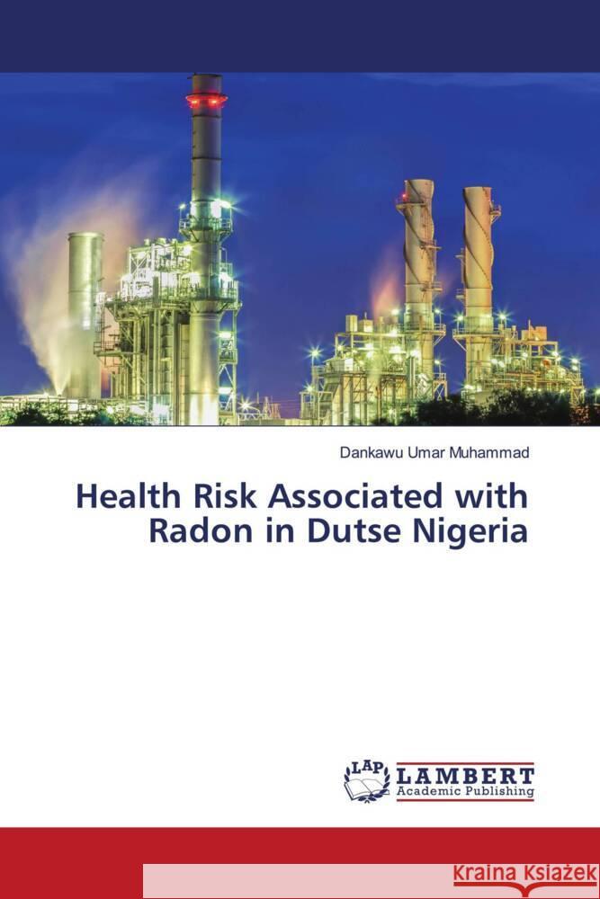 Health Risk Associated with Radon in Dutse Nigeria Umar Muhammad, Dankawu 9786200079657 LAP Lambert Academic Publishing - książka