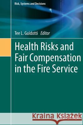 Health Risks and Fair Compensation in the Fire Service Tee L. Guidotti 9783319363400 Springer - książka