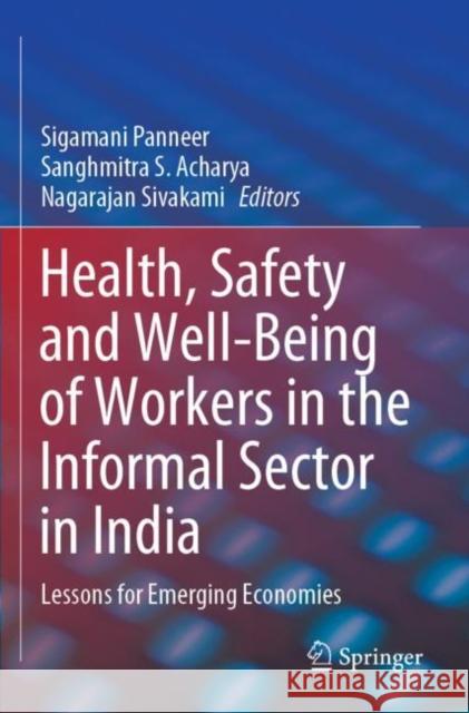 Health, Safety and Well-Being of Workers in the Informal Sector in India: Lessons for Emerging Economies Sigamani Panneer Sanghmitra S. Acharya Nagarajan Sivakami 9789811300004 Springer - książka