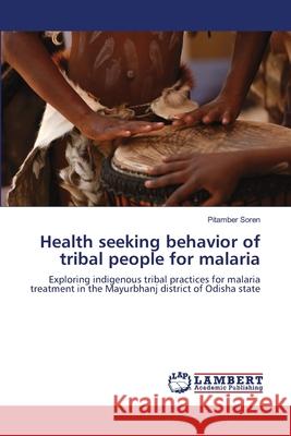Health seeking behavior of tribal people for malaria Soren, Pitamber 9783659204883 LAP Lambert Academic Publishing - książka
