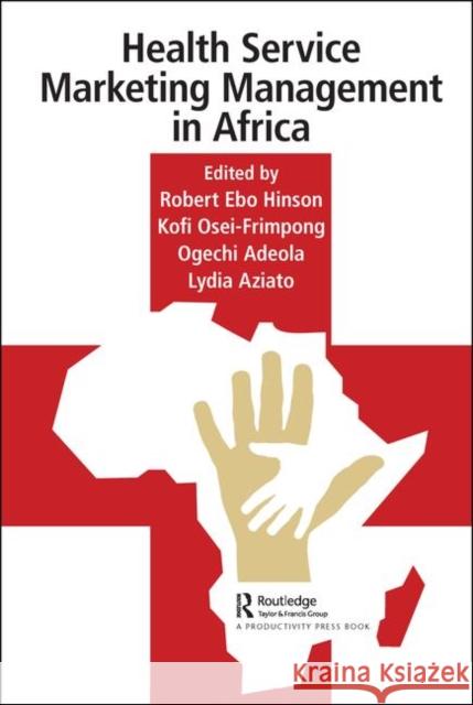 Health Service Marketing Management in Africa Robert Hinson Lydia Aziato Ogechi Adeola 9780367001933 Productivity Press - książka