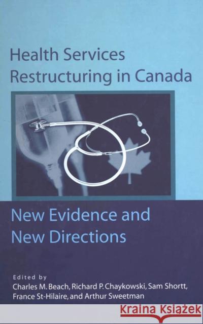 Health Services Restructuring in Canada: New Evidence and New Directions Charles Beach Richard Chaykowski Sam Shortt 9781553390756 School of Policy Studies Queen's University - książka