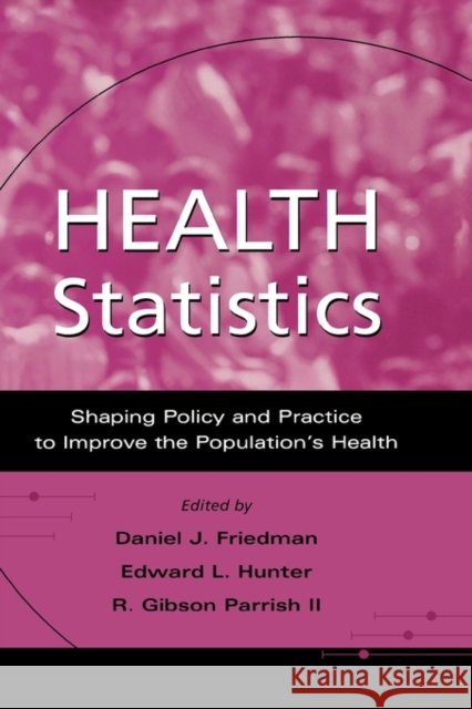 Health Statistics: Shaping Policy and Practice to Improve the Population's Health Friedman, Daniel J. 9780195149289 Oxford University Press, USA - książka