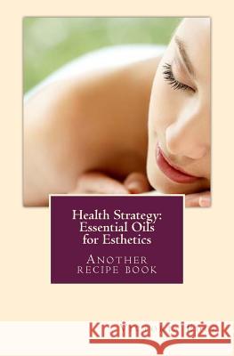 Health Strategy: Essential Oils for Esthetics Victoria Edge 9781514813409 Createspace - książka